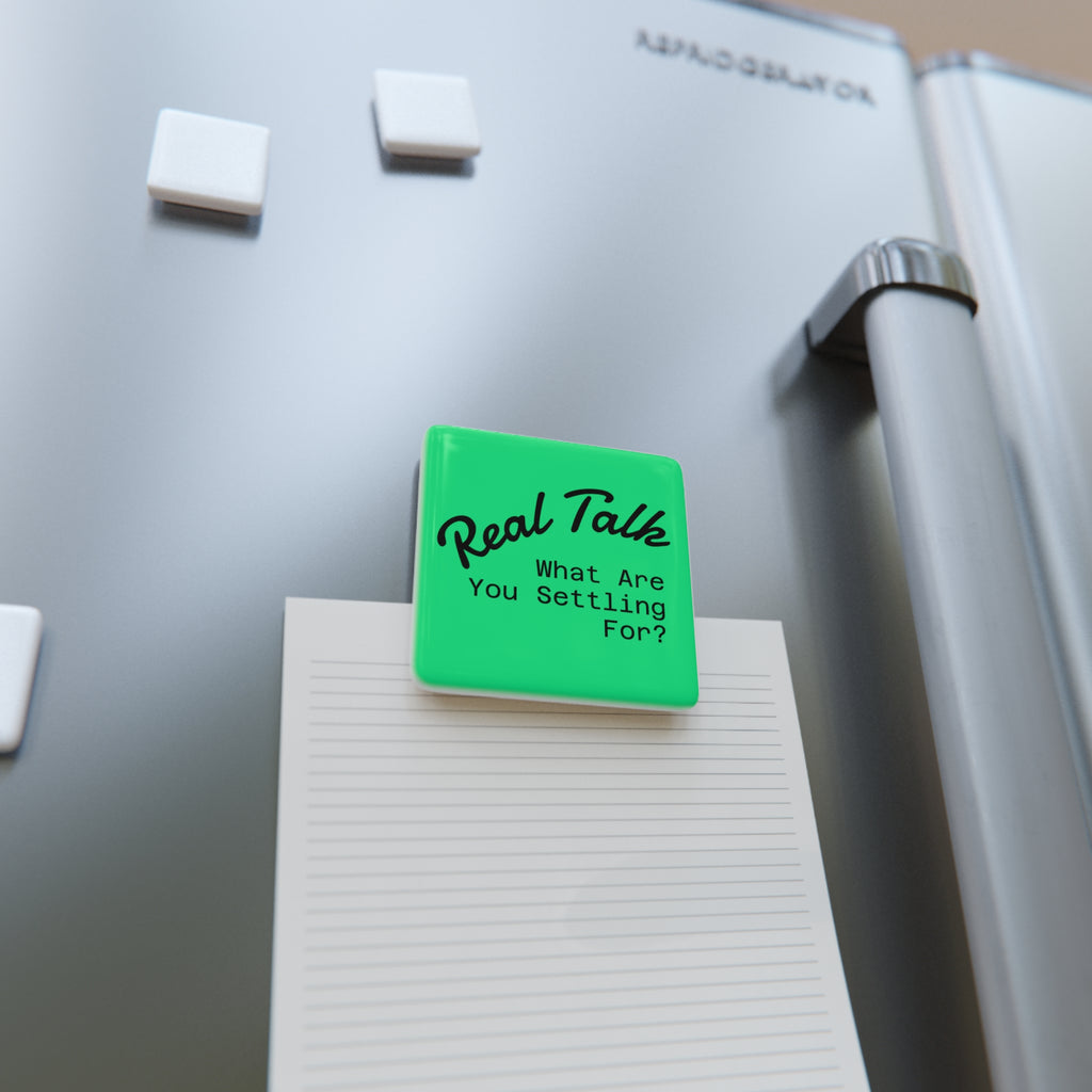 Real Talk Porcelain Magnet — “What Are You Settling For?” Square Fridge Magnet