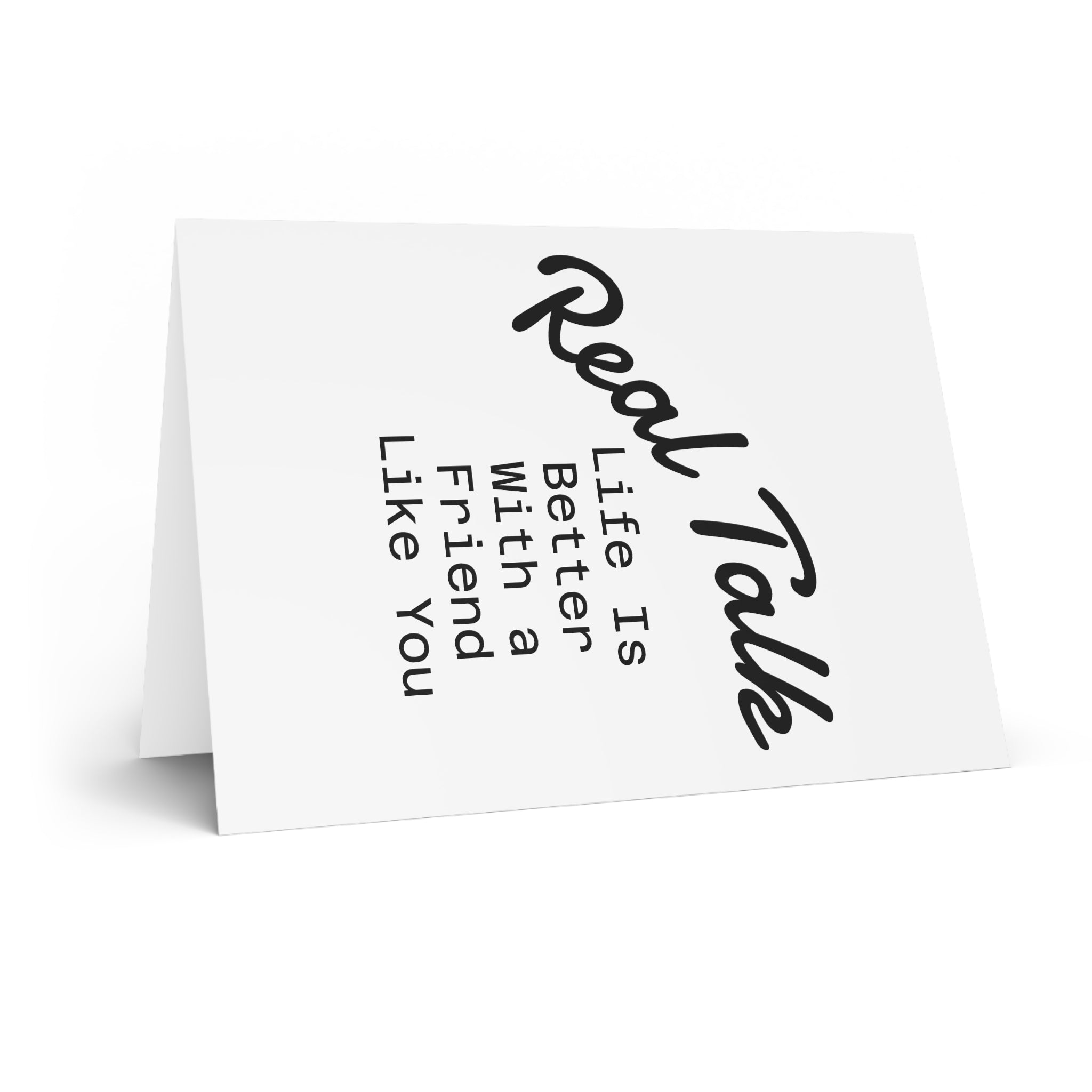 Greeting Card — “Real Talk: Life Is Better With a Friend Like You” Friendship Card