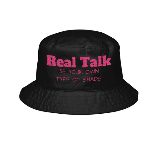 Bucket Hat - "Real Talk: Be Your Own Type of Shade" Embroidered