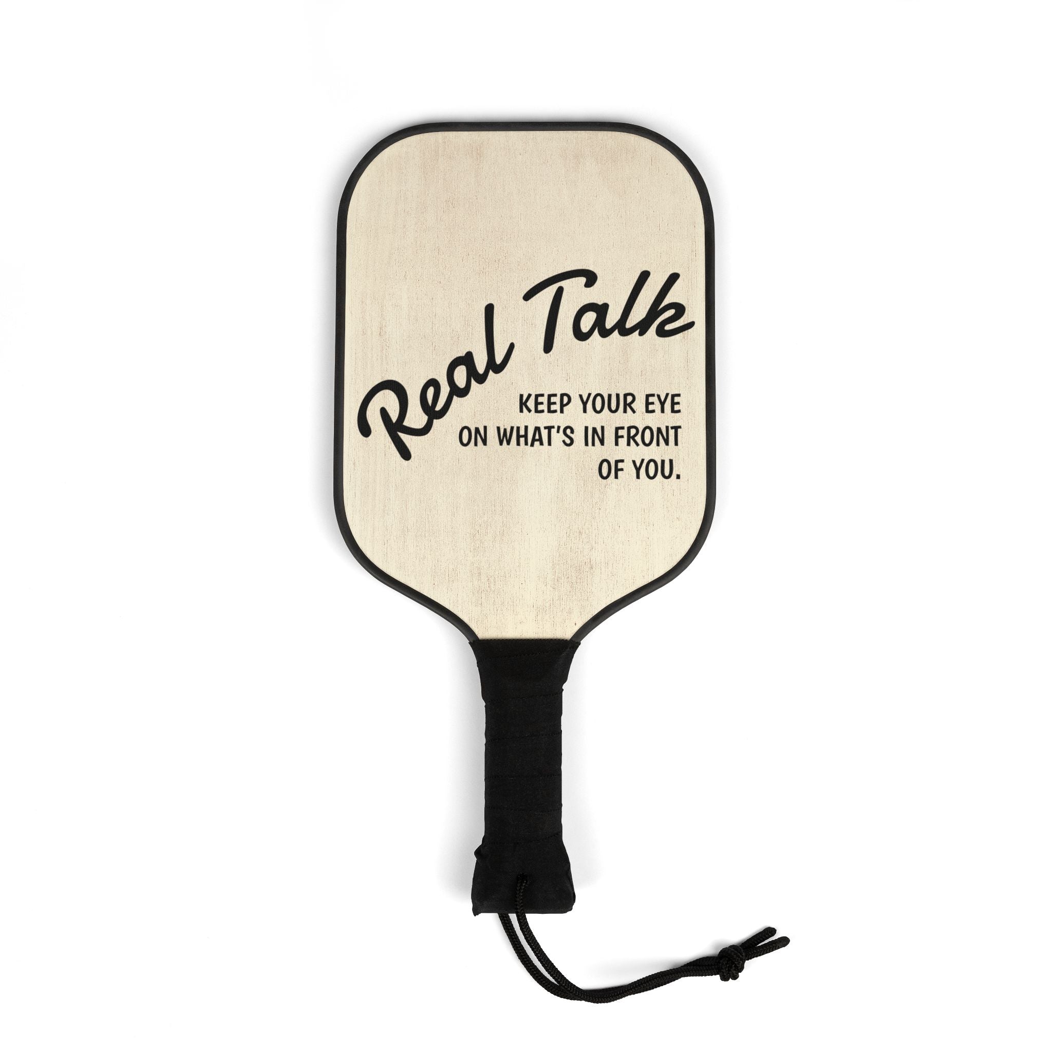 Pickleball Paddle Set - "Real Talk" Keep Your Eye On What's In Front of You Design