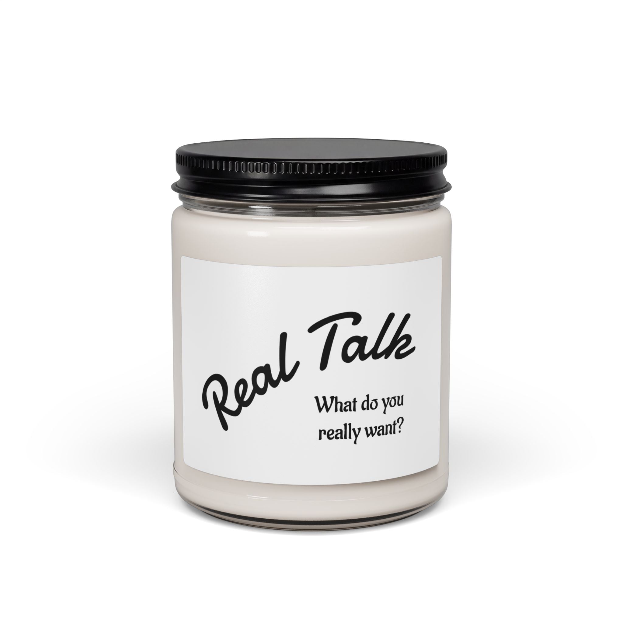 Soy Candle — “Real Talk: What Do You Really Want?” Scented 9oz Jar