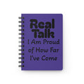 Spiral Journal — "Real Talk: I Am Proud of How Far I’ve Come" Motivational Notebook