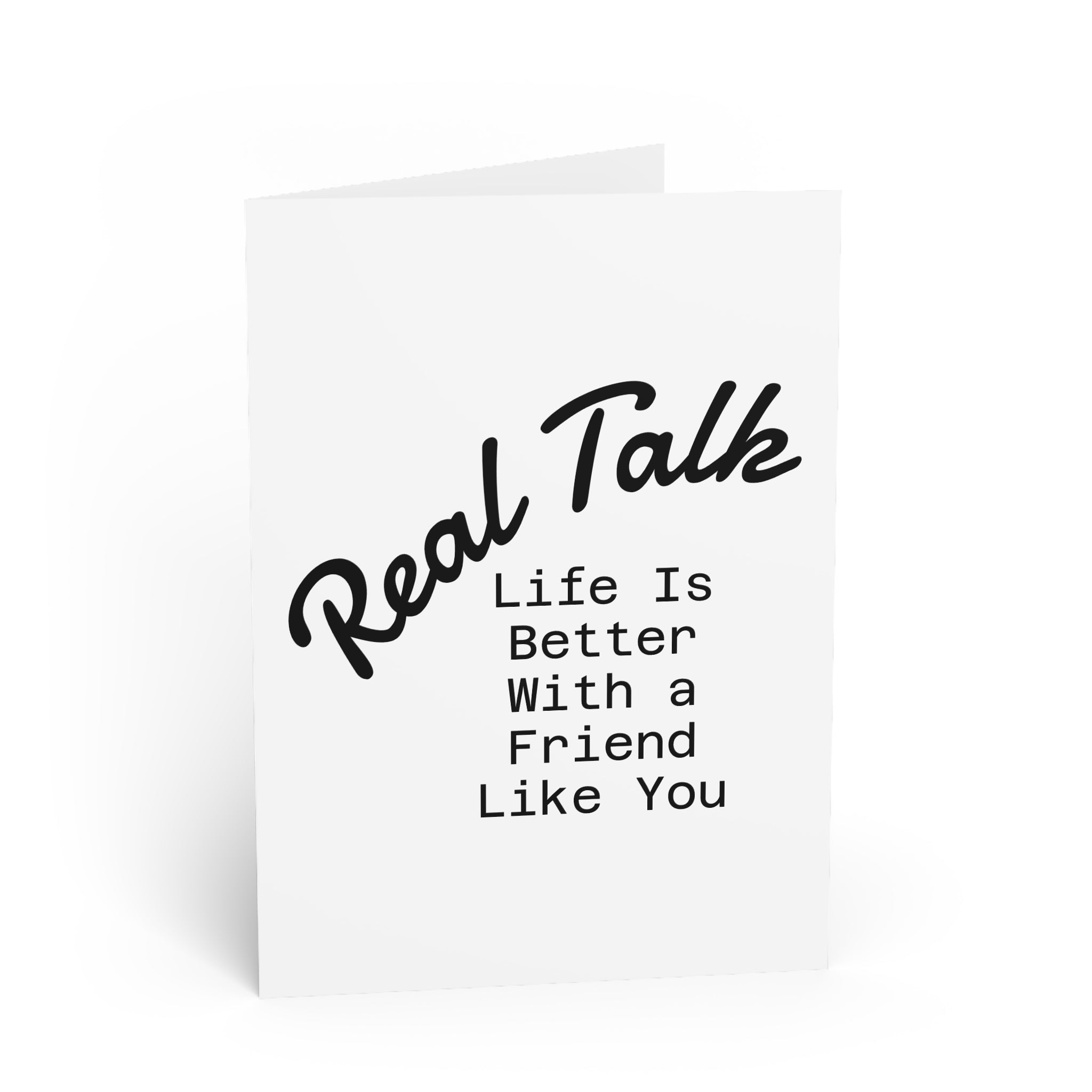 Greeting Card — “Real Talk: Life Is Better With a Friend Like You” Friendship Card