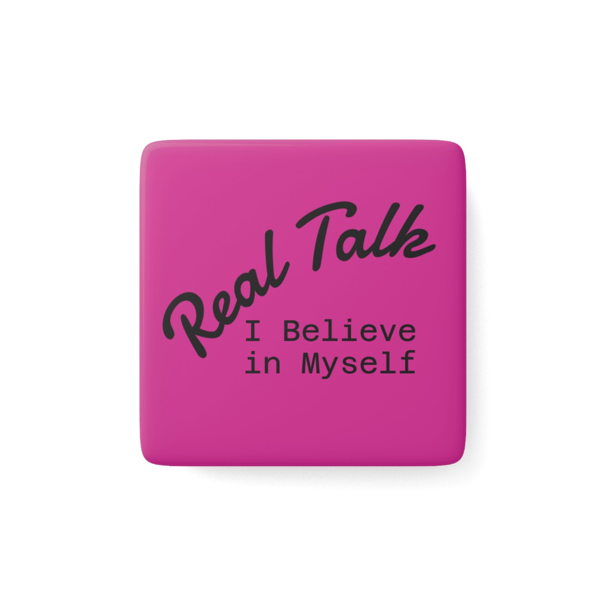 Porcelain Magnet — "Real Talk: I Believe in Myself" Inspirational Square Fridge Magnet