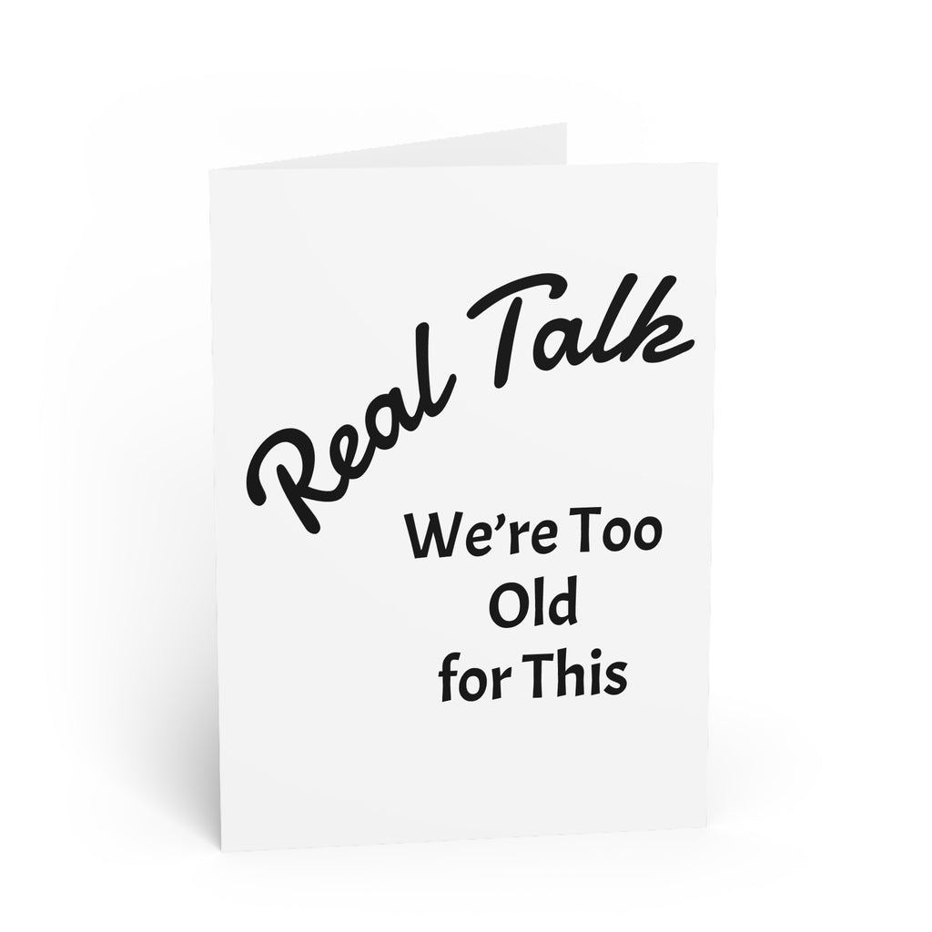 Funny Greeting Card – “Real Talk: We’re Too Old for This” Birthday Retirement Card