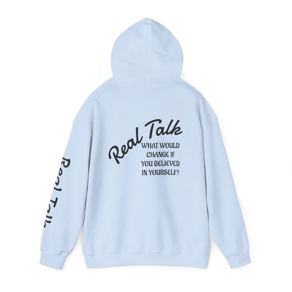 Hoodie — "Real Talk: What Would Change If You Believed In Yourself?" Inspirational Pullover
